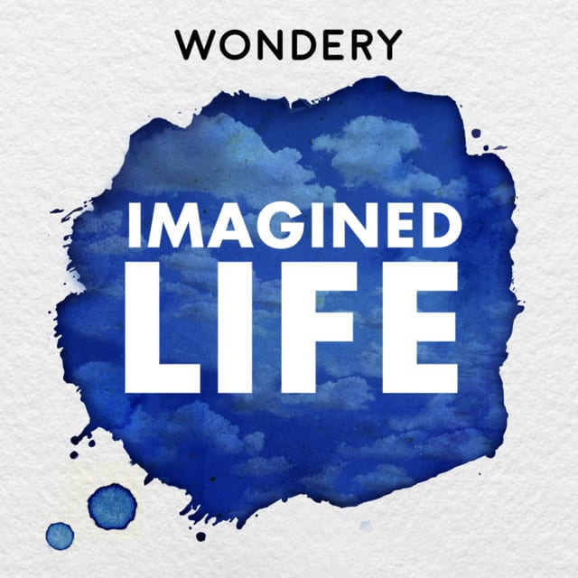 imagined life, podcast, wondery